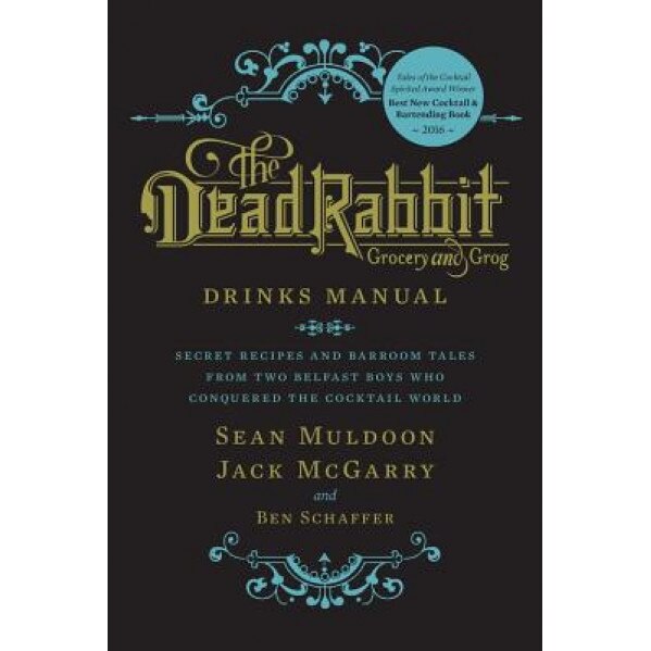 The Dead Rabbit Drinks Manual: Secret Recipes and Barroom Tales from Two Belfast Boys Who Conquered the Cocktail World, Jack McGarry (Author)