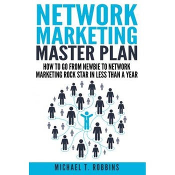 Network Marketing Master Plan: How to Go from Newbie to Network Marketing Rock Star in Less Than a Year - Michael T. Robbins (Author) Network Marketing Master Plan: How to Go from Newbie to Network Marketing Rock Star in Less Than a Year - Michael T. Robbins (Author)