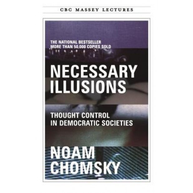 Necessary Illusions: Thought Control in Democratic Societies, Noam Chomsky (Author)