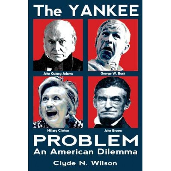 The Yankee Problem: An American Dilemma, Dr Clyde N. Wilson (Author)