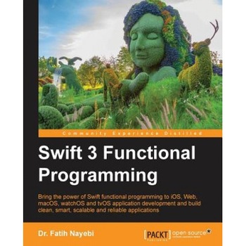 Swift 3 Functional Programming, Dr Fatih Nayebi (Author) Swift 3 Functional Programming, Dr Fatih Nayebi (Author)