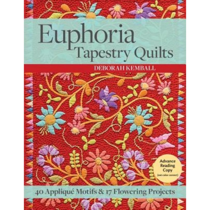 Euphoria Tapestry Quilts: 40 Applique Motifs & 17 Flowering Projects, Deborah Kemball (Author)