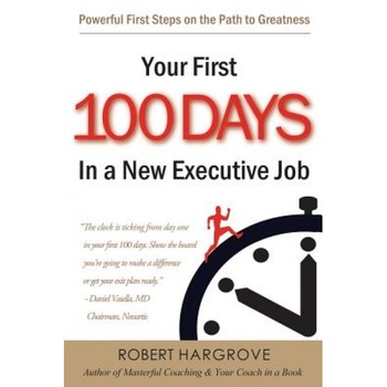 Your First 100 Days in a New Executive Job - Robert Hargrove (Author) Your First 100 Days in a New Executive Job - Robert Hargrove (Author)