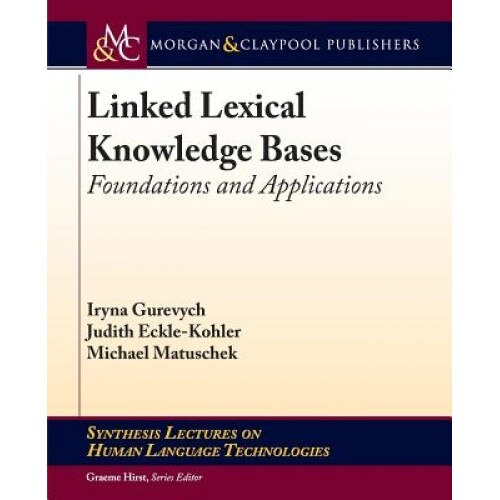 Linked Lexical Knowledge Bases: Foundations and Applications, Iryna Gurevych (Author)