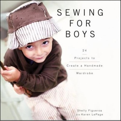 Sewing for Boys: 24 Projects to Create a Handmade Wardrobe, Shelly Figueroa (Author)