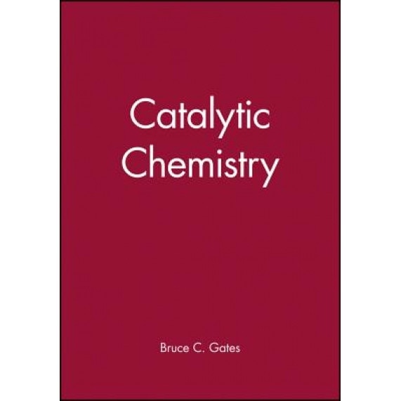Catalytic Chemistry, Bruce C. Gates (Author)