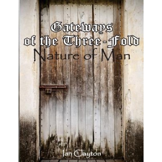 Gateways of the Three-Fold Nature of Man, Ian Clayton (Author)