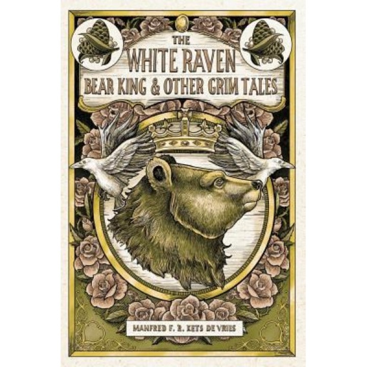The White Raven, the Bear-King, and Other Grim Tales, Manfred F. R. Kets de Vries (Author)