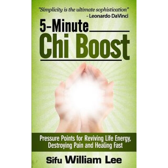 5-Minute Chi Boost - Five Pressure Points for Reviving Life Energy and Healing F, Sifu William Lee (Author)