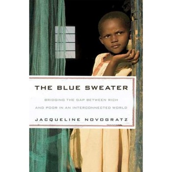 The Blue Sweater: Bridging the Gap Between Rich and Poor in an Interconnected World, Jacqueline Novogratz (Author) The Blue Sweater: Bridging the Gap Between Rich and Poor in an Interconnected World, Jacqueline Novogratz (Author)