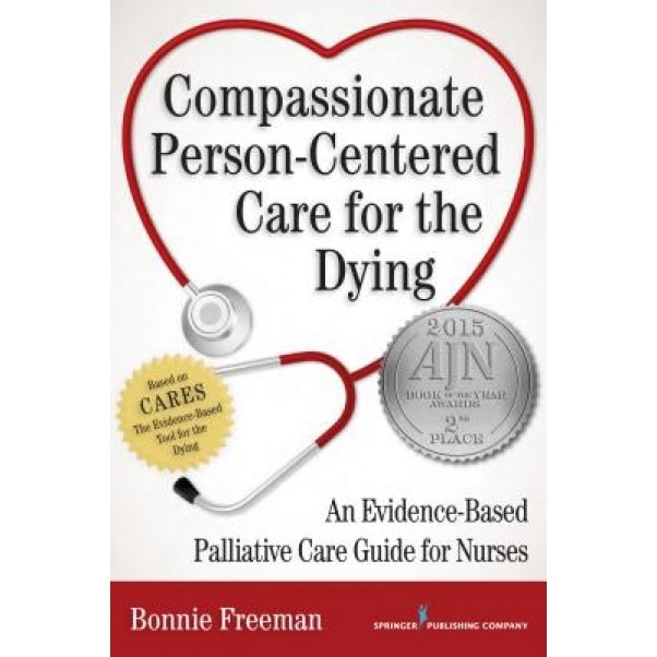 Compassionate Person-Centered Care for the Dying: An Evidence-Based Guide for Palliative Care Nurses - Bonnie Freeman (Author)