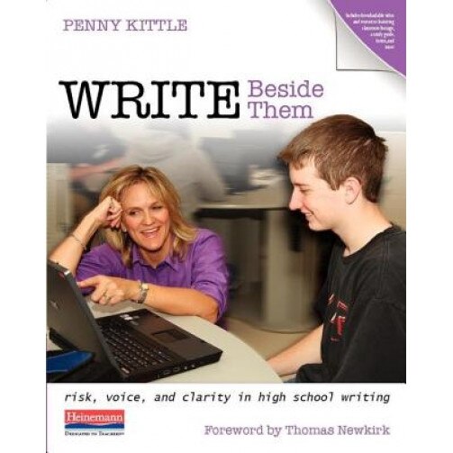 Write Beside Them: Risk, Voice, and Clarity in High School Writing, Penny Kittle (Author)