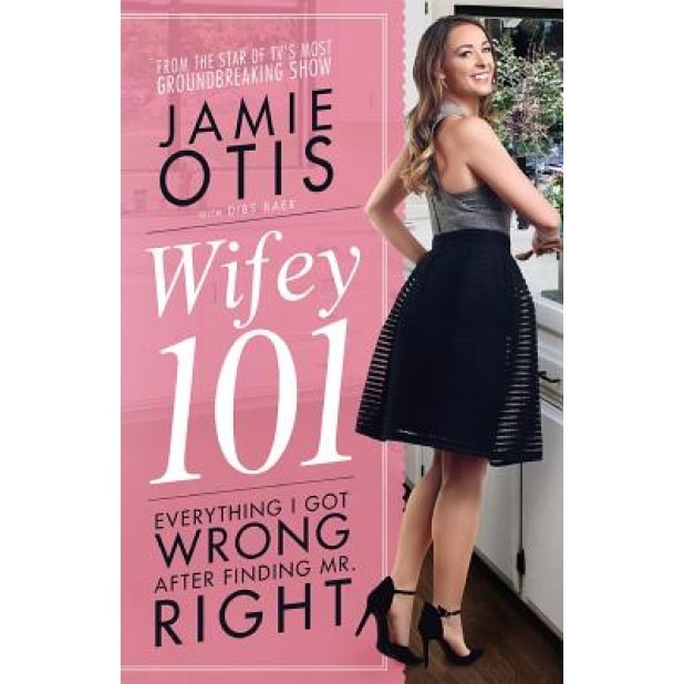 Wifey 101: Everything I Got Wrong After Meeting Mr. Right, Jamie Otis (Author)