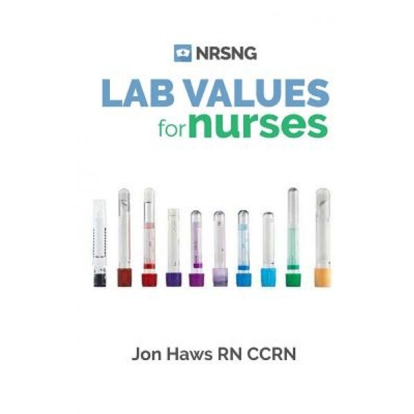 Lab Values: 63 Must Know Labs for Nurses - Jon Haws (Author)