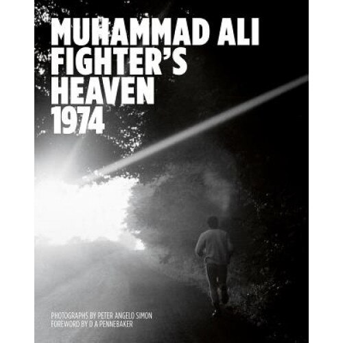 Muhammad Ali: Fighter's Heaven 1974: Photographs by Peter Angelo Simon, Peter Angelo Simon (Author)