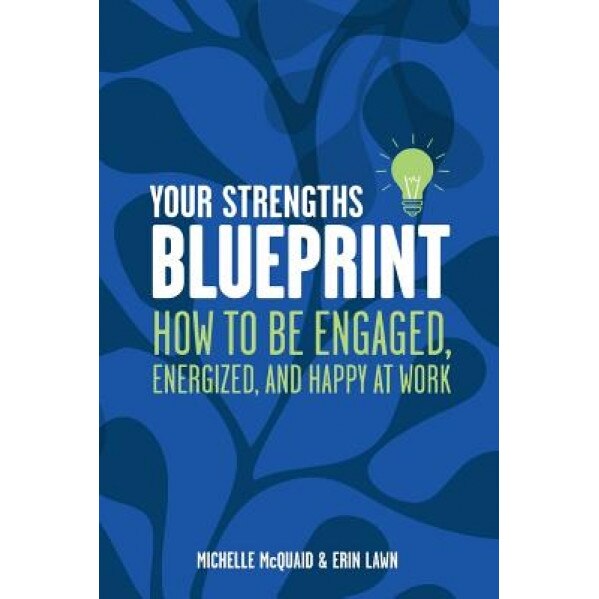 Your Strengths Blueprint: How to Be Engaged, Energized, and Happy at Work, MS Michelle L. McQuaid Mapp (Author)