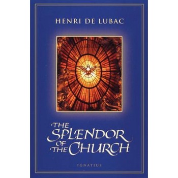 The Splendor of the Church, Henri de Lubac (Author) The Splendor of the Church, Henri de Lubac (Author)