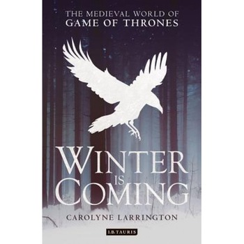 Winter Is Coming: The Medieval World of Game of Thrones, Carolyne Larrington (Author) Winter Is Coming: The Medieval World of Game of Thrones, Carolyne Larrington (Author)