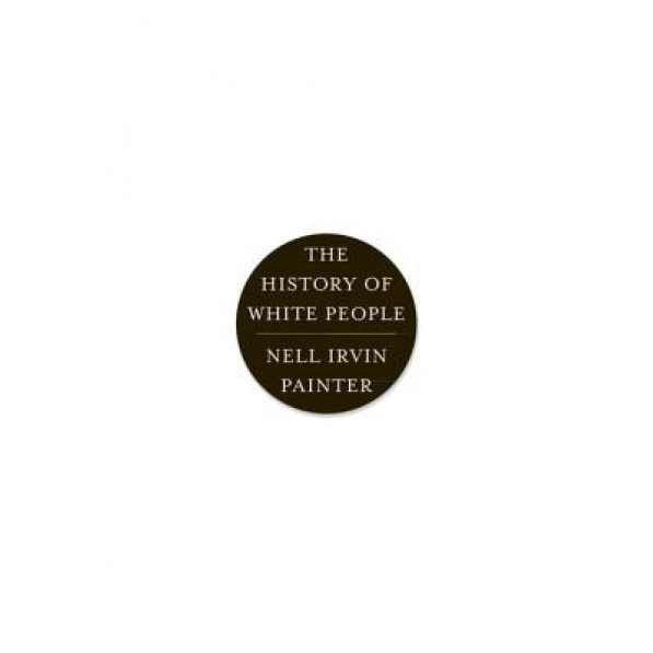 The History of White People, Nell Irvin Painter (Author)