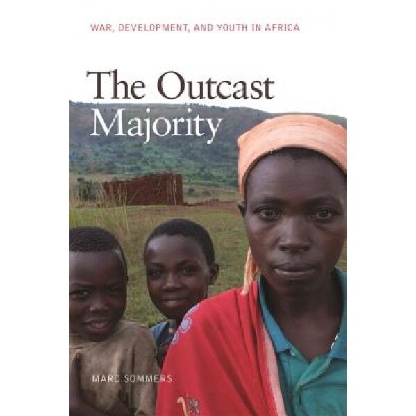 The Outcast Majority: War, Development, and Youth in Africa, Marc Sommers (Author)