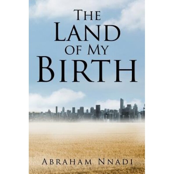The Land of My Birth, Abraham Nnadi (Author)