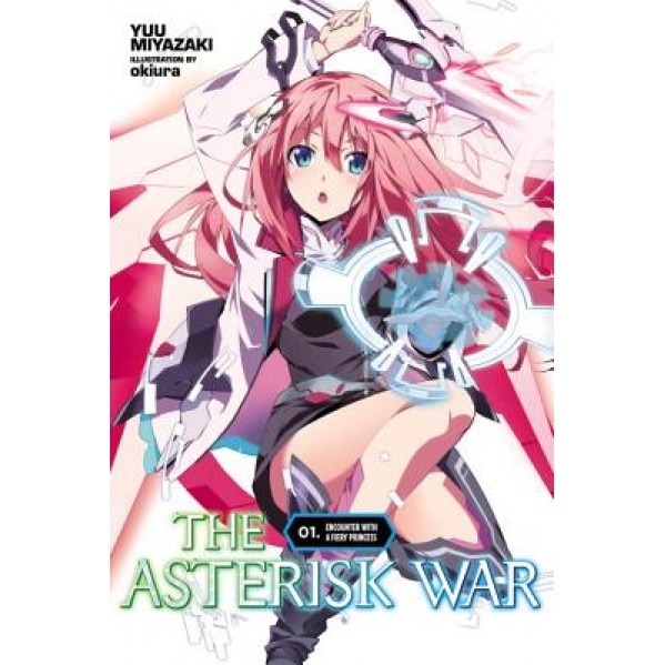 Asterisk War, Vol. 1: Encounter with a Fiery Princess, Yuu Miyazaki (Author)