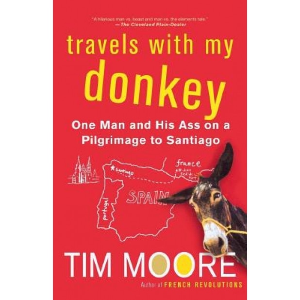 Travels with My Donkey: One Man and His Ass on a Pilgrimage to Santiago, Tim Moore