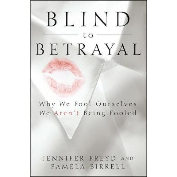 Blind to Betrayal: Why We Fool Ourselves We Aren't Being Fooled, Jennifer J. Freyd (Author)