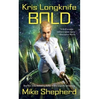 Kris Longknife: Bold, Mike Shepherd (Author) Kris Longknife: Bold, Mike Shepherd (Author)
