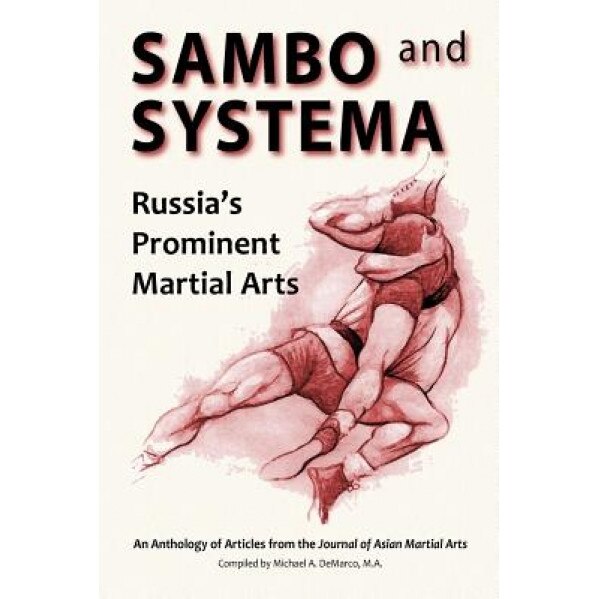 Sambo and Systema: Russia's Prominent Martial Arts, Kevin Secours B. Ed (Author)