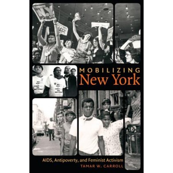 Mobilizing New York: AIDS, Antipoverty, and Feminist Activism, Tamar W. Carroll (Author)