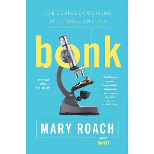 Bonk: The Curious Coupling of Science and Sex, Mary Roach (Author)