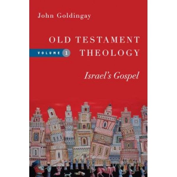 Old Testament Theology: Israel's Gospel, John Goldingay (Author)
