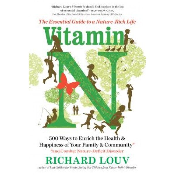 Vitamin N: The Essential Guide to a Nature-Rich Life, Richard Louv (Author)