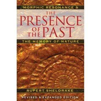 The Presence of the Past: Morphic Resonance and the Memory of Nature - Rupert Sheldrake (Author) The Presence of the Past: Morphic Resonance and the Memory of Nature - Rupert Sheldrake (Author)