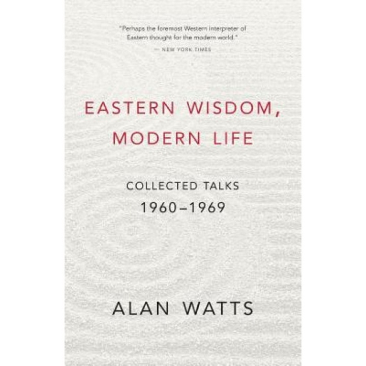 Eastern Wisdom, Modern Life: Collected Talks: 1960-1969, Alan Watts