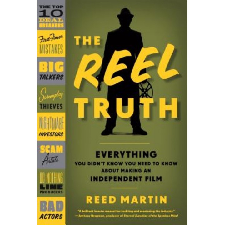 The Reel Truth: Everything You Didn't Know You Need to Know about Making an Independent Film, Reed Martin