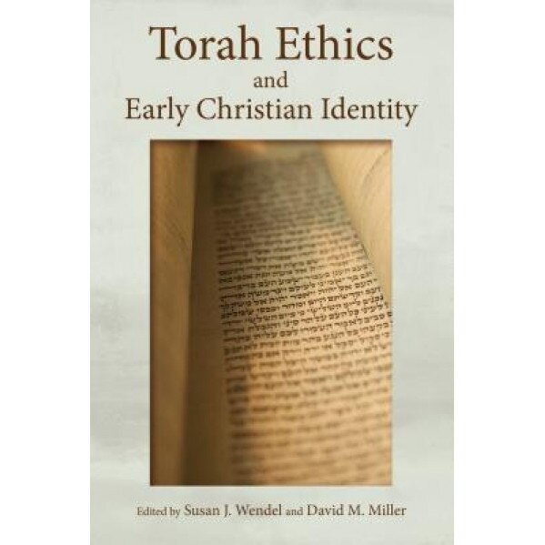 Torah Ethics and Early Christian Identity, Susan J. Wendel (Editor)