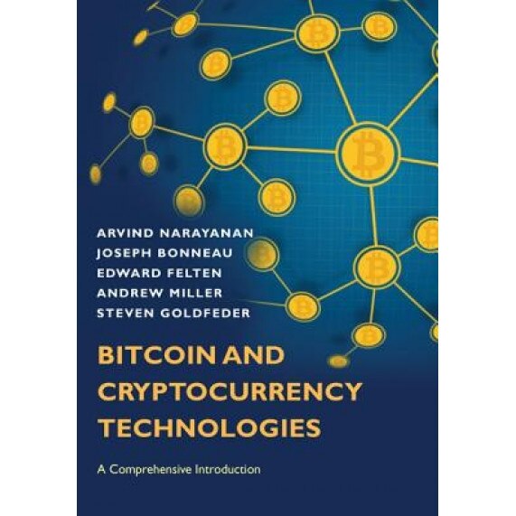 Bitcoin and Cryptocurrency Technologies: A Comprehensive Introduction - Arvind Narayanan (Author)