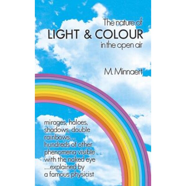 The Nature of Light and Colour in the Open Air, M. Minnaert (Author)