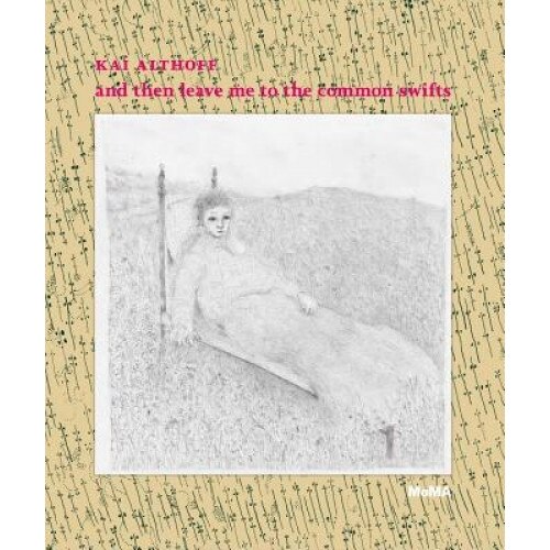 Kai Althoff: And Then Leave Me to the Common Swifts, Kai Althoff (Created by)