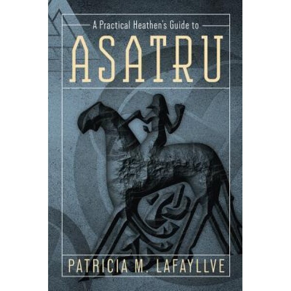 A Practical Heathen's Guide to Asatru - Patricia M. Lafayllve (Author)