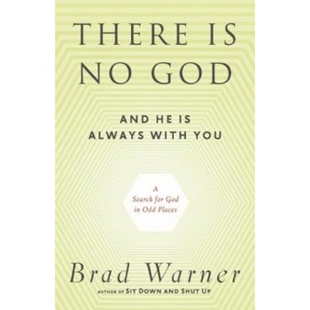 There Is No God and He Is Always with You: A Search for God in Odd Places, Brad Warner (Author) There Is No God and He Is Always with You: A Search for God in Odd Places, Brad Warner (Author)