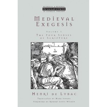 Medieval Exegesis Vol 1: The Four Senses of Scripture, Henri de Lubac (Author) Medieval Exegesis Vol 1: The Four Senses of Scripture, Henri de Lubac (Author)