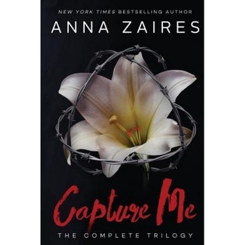 Capture Me: The Complete Trilogy, Anna Zaires (Author) Capture Me: The Complete Trilogy, Anna Zaires (Author)