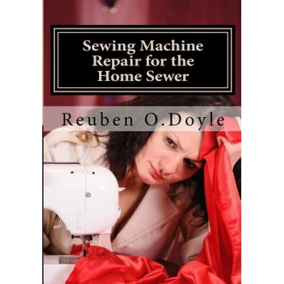 Sewing Machine Repair for the Home Sewer, Reuben O. Doyle (Author)