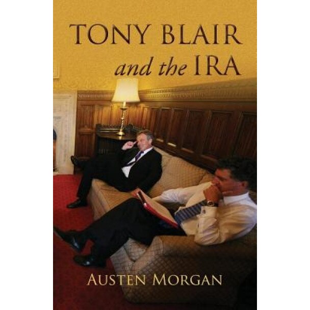 Tony Blair and the IRA: The 'on the Runs' Scandal, Austen Morgan (Author)