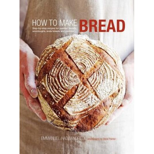 How to Make Bread: Step-By-Step Recipes for Yeasted Breads, Sourdoughs, Soda Breads and Pastries, Emmanuel Hadjiandreou (Author)