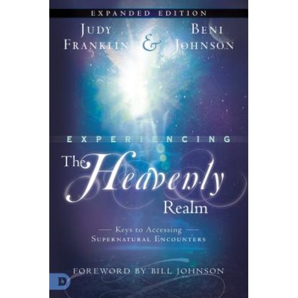 Experiencing the Heavenly Realms: Keys to Accessing Supernatural Encounters, Judy Franklin (Author)