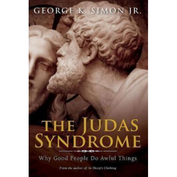 The Judas Syndrome: Why Good People Do Awful Things,